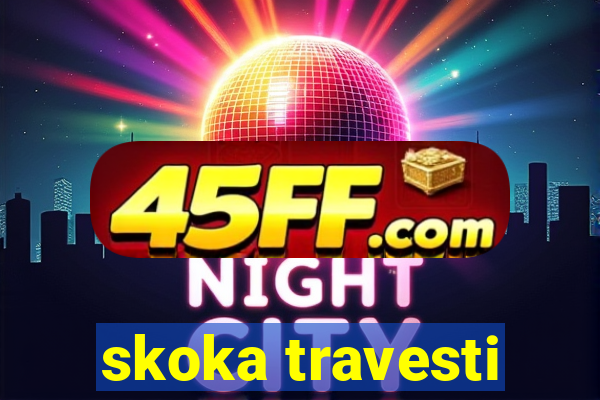 skoka travesti